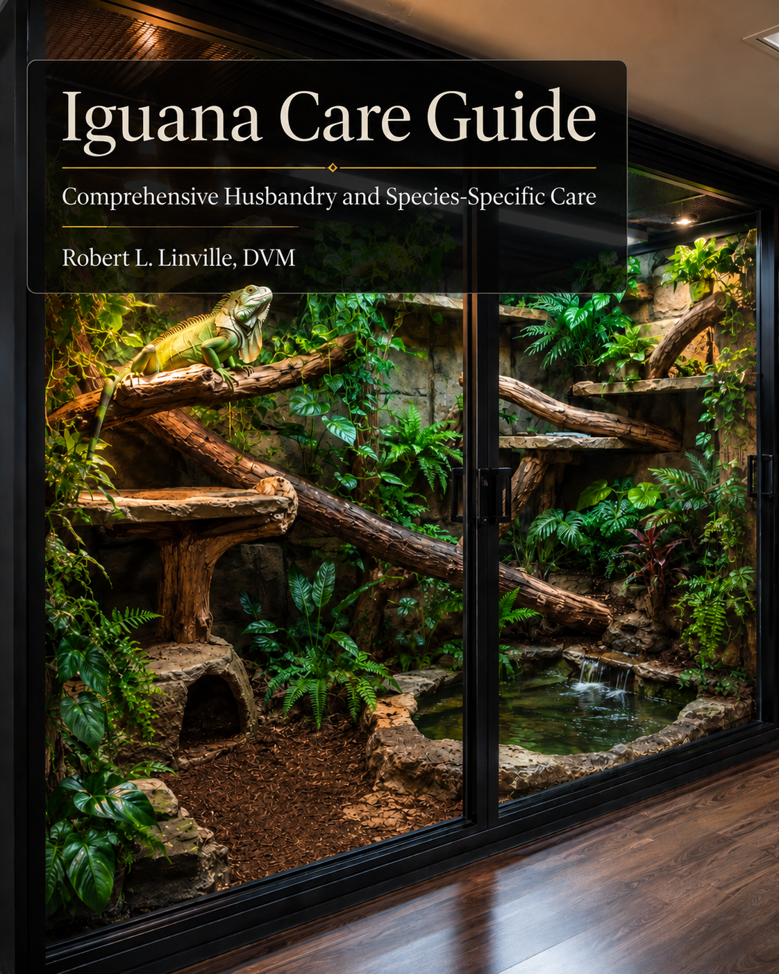 Iguana Care Guide cover showing an adult green iguana in a large, well-designed naturalistic arboreal habitat with broad climbing branches, basking heat, UVB and visible lighting, vegetation, shaded retreats, substrate, and water